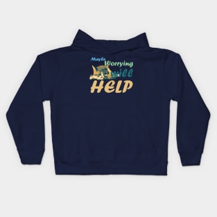 Maybe Worrying will Help Kids Hoodie